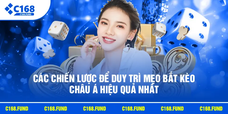 Các chiến lược để duy trì mẹo bắt kèo Châu Á hiệu quả nhất