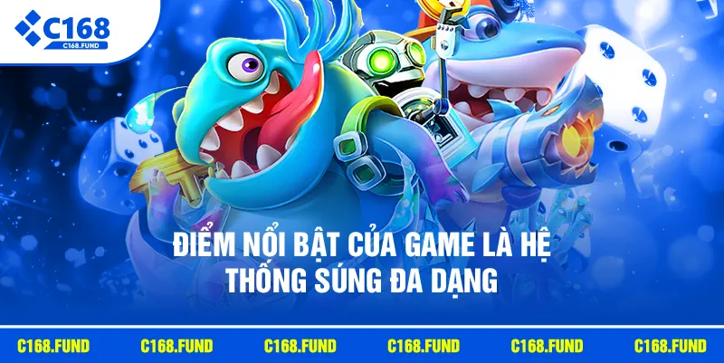 Điểm nổi bật của game là hệ thống súng đa dạng