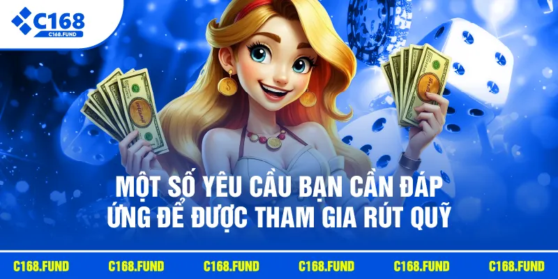 Một số yêu cầu bạn cần đáp ứng để được tham gia rút quỹ