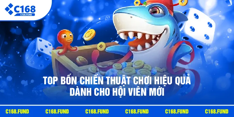 Top bốn chiến thuật chơi hiệu quả dành cho hội viên mới 