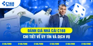 Đánh Giá Nhà Cái C168 - Chi Tiết Về Uy Tín Và Dịch Vụ